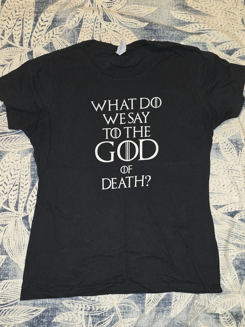 Game Of Thrones Graphic Tee - "What Do We Say To The God of Death?"